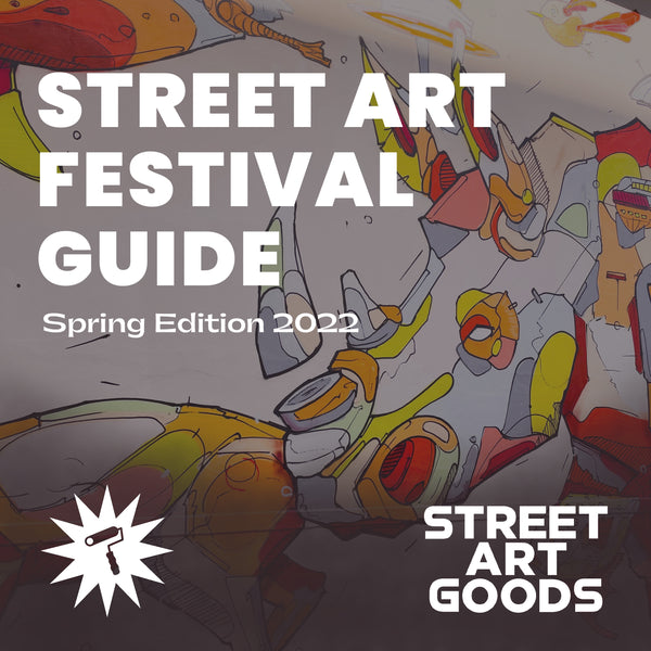 Street Art Festival Guide:  Spring Edition 2022